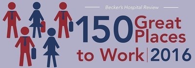 Becker's Healthcare 150 Great Places to Work 2016