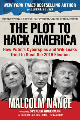 Who Hacked America? New Book By Intelligence Expert Malcolm Nance Has the Answer.